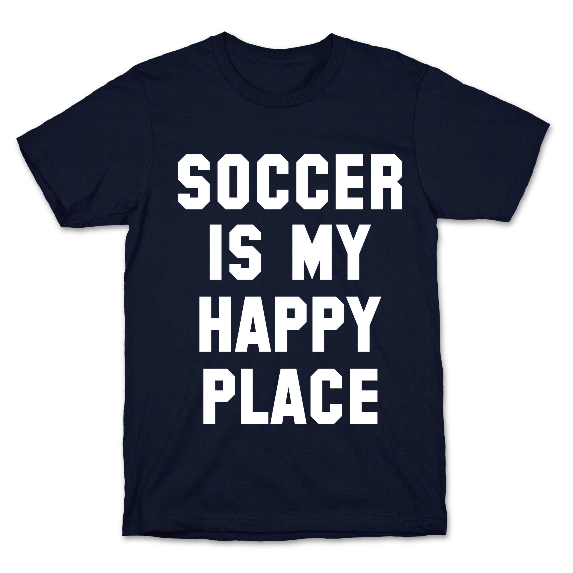 Soccer Is My Happy Place. T-Shirt