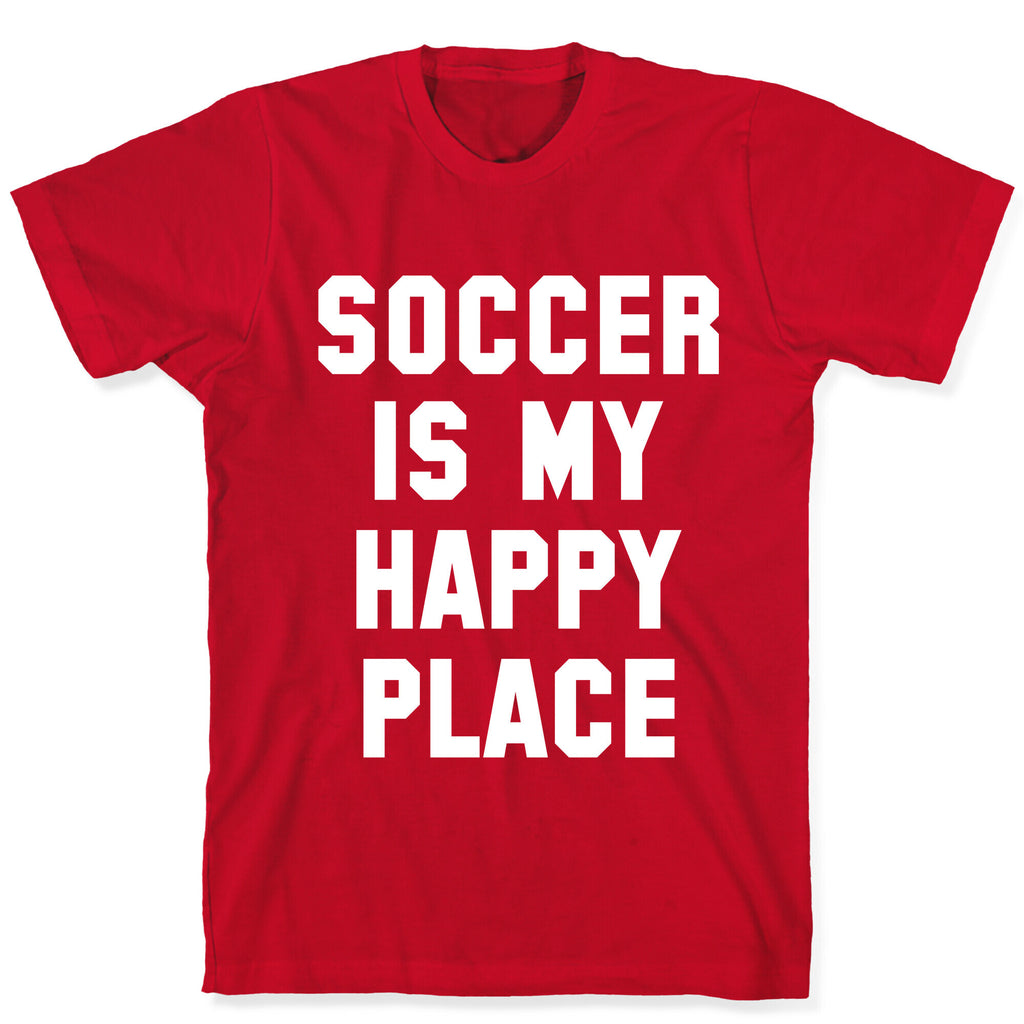 Soccer Is My Happy Place. T-Shirt