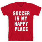 Soccer Is My Happy Place. T-Shirt