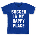 Soccer Is My Happy Place. T-Shirt