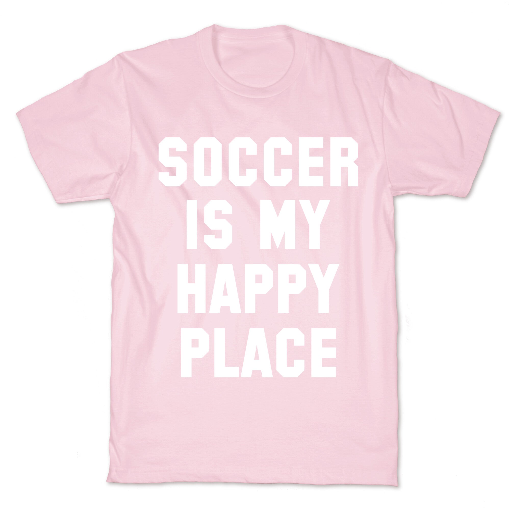 Soccer Is My Happy Place. T-Shirt