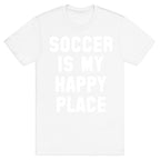 Soccer Is My Happy Place. T-Shirt