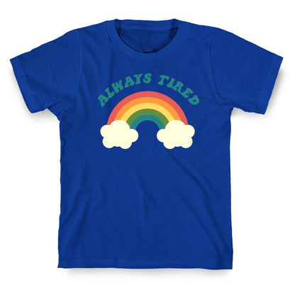 Always Tired T-Shirt
