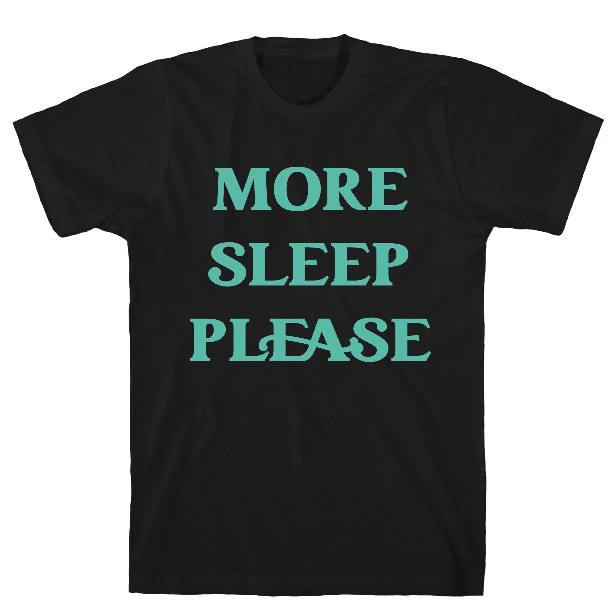 More Sleep Please T-Shirt