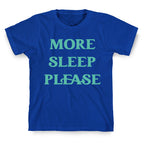 More Sleep Please T-Shirt