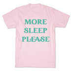 More Sleep Please T-Shirt