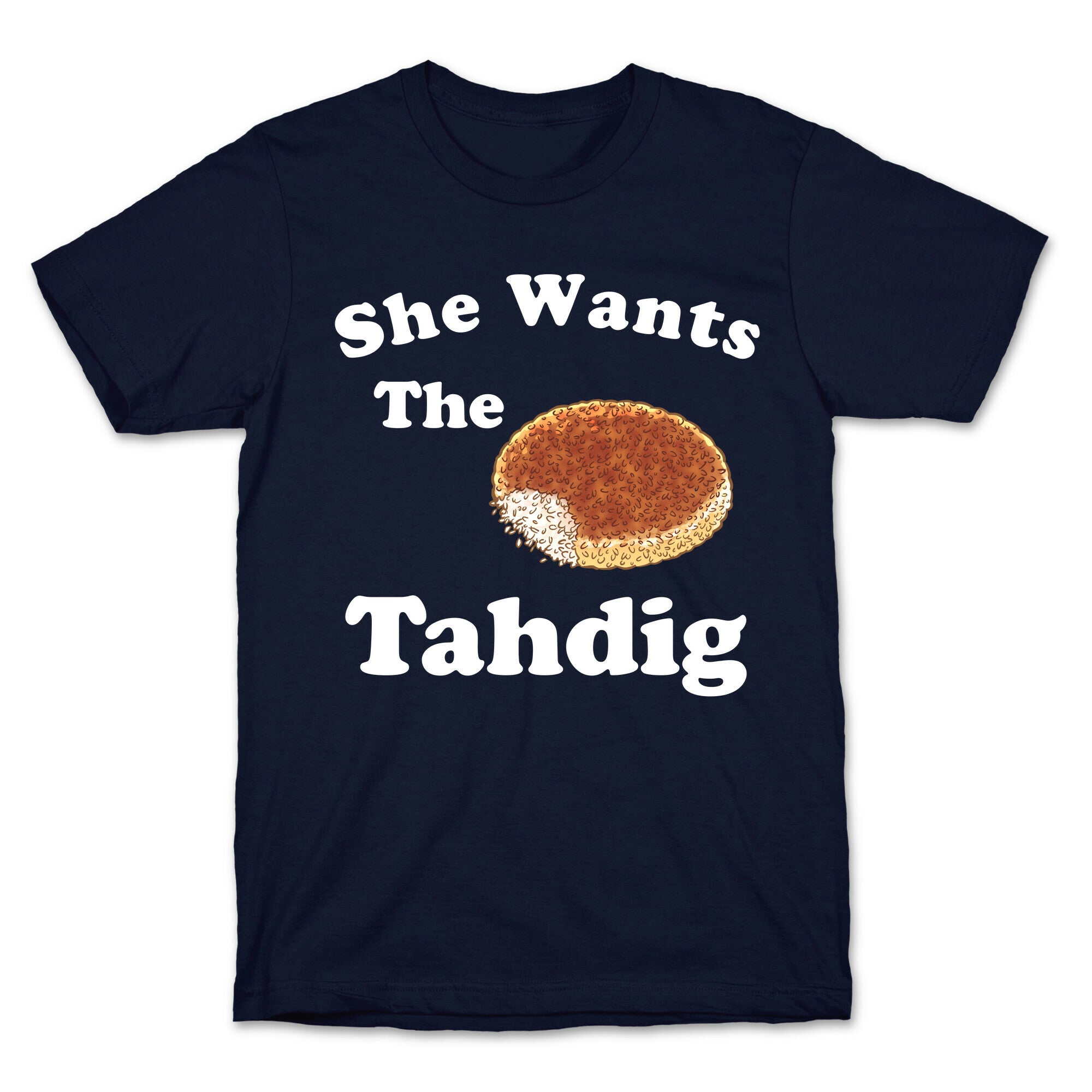 She Wants The Tahdig T-Shirt