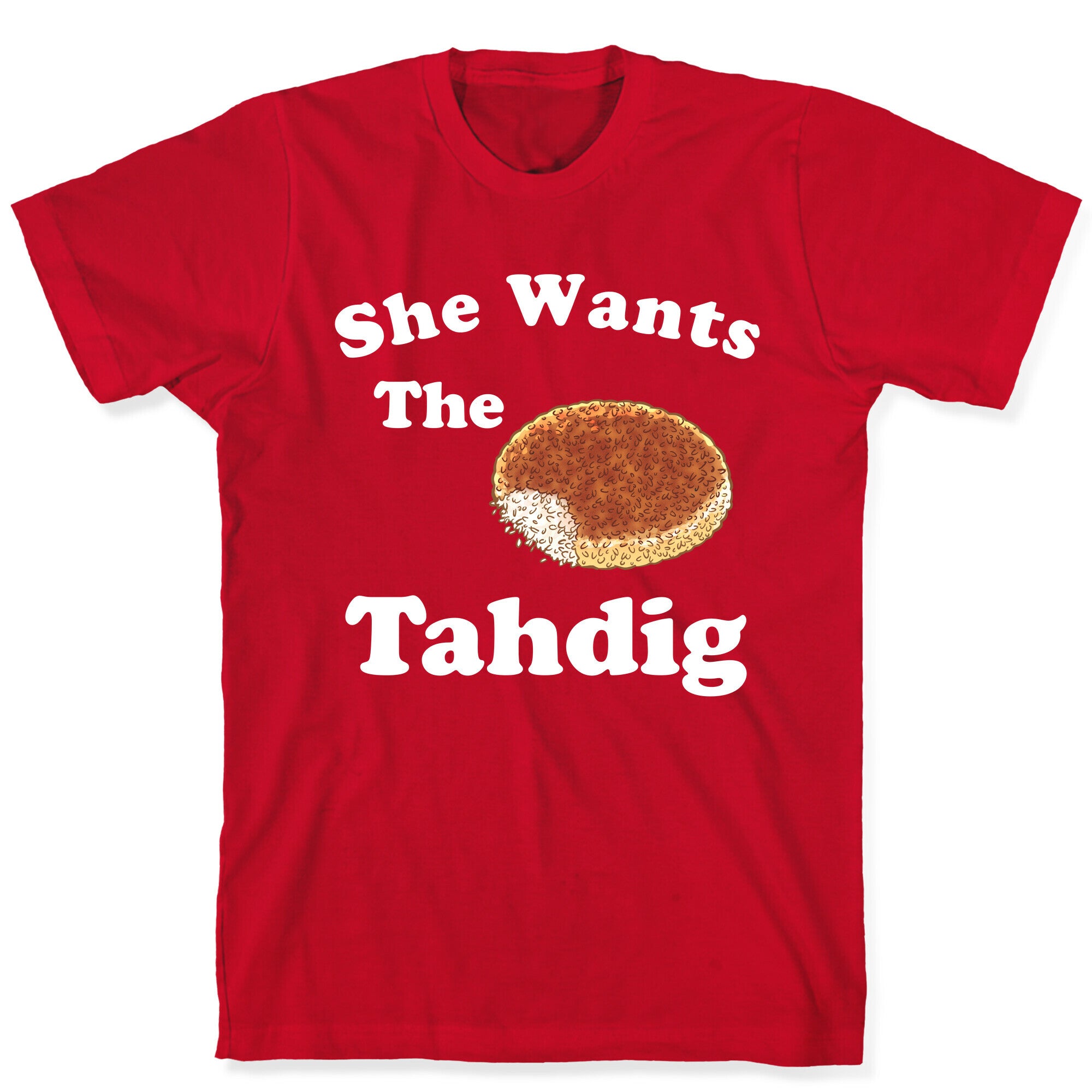 She Wants The Tahdig T-Shirt