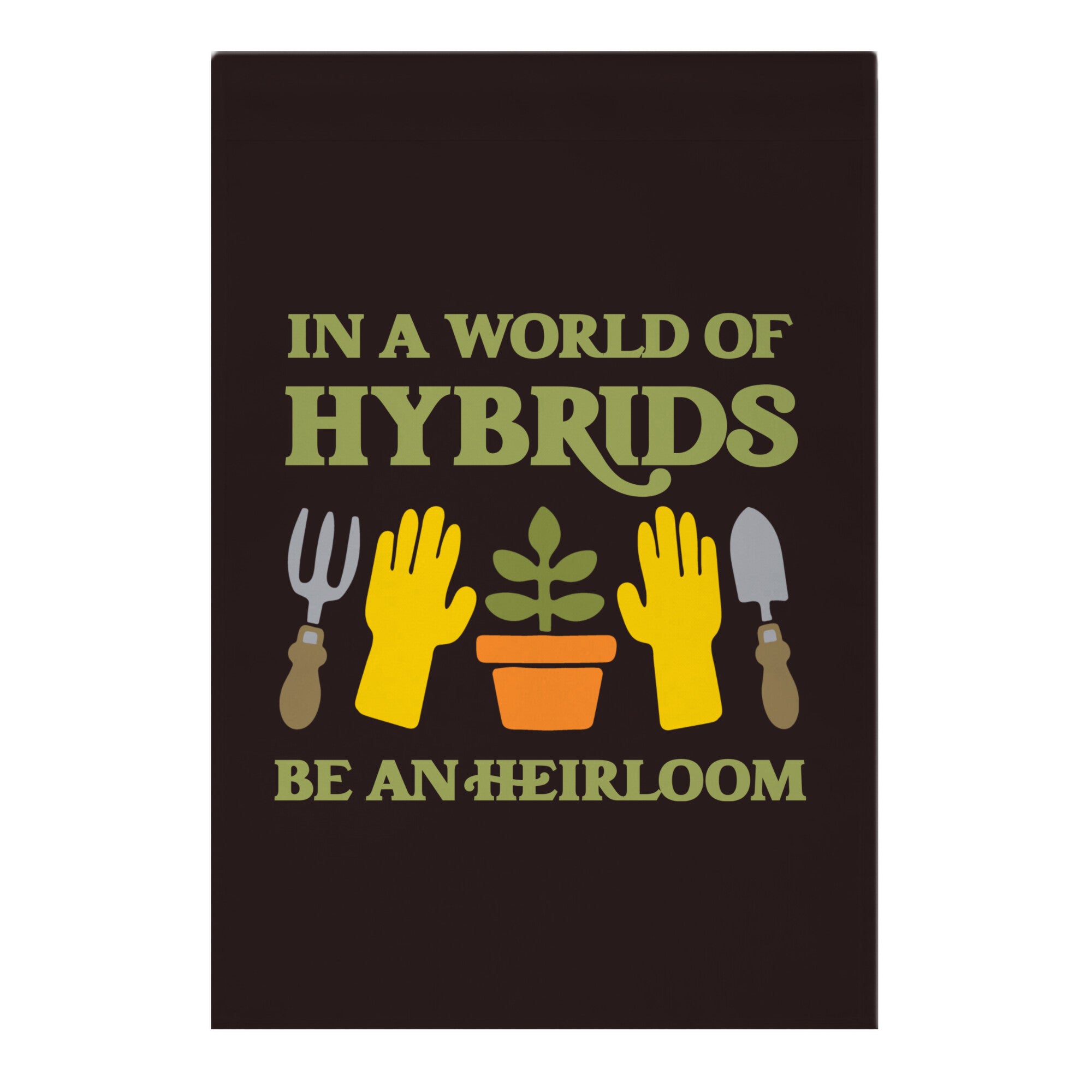 In A World Of Hybrids, Be An Heirloom Garden Flag
