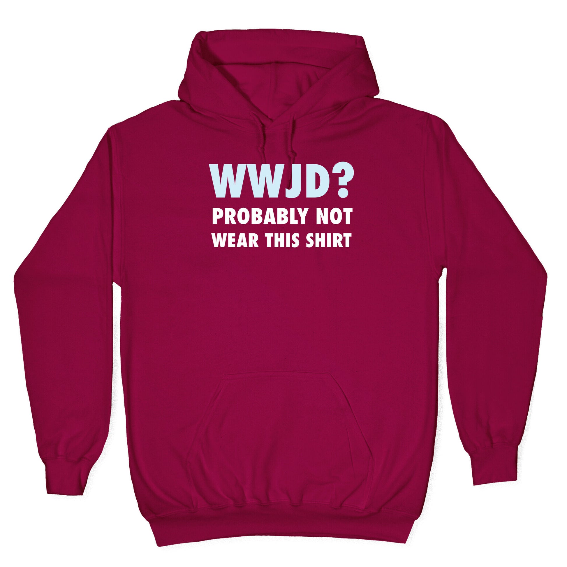 WWJD? Probably Not Wear This Shirt Hoodie