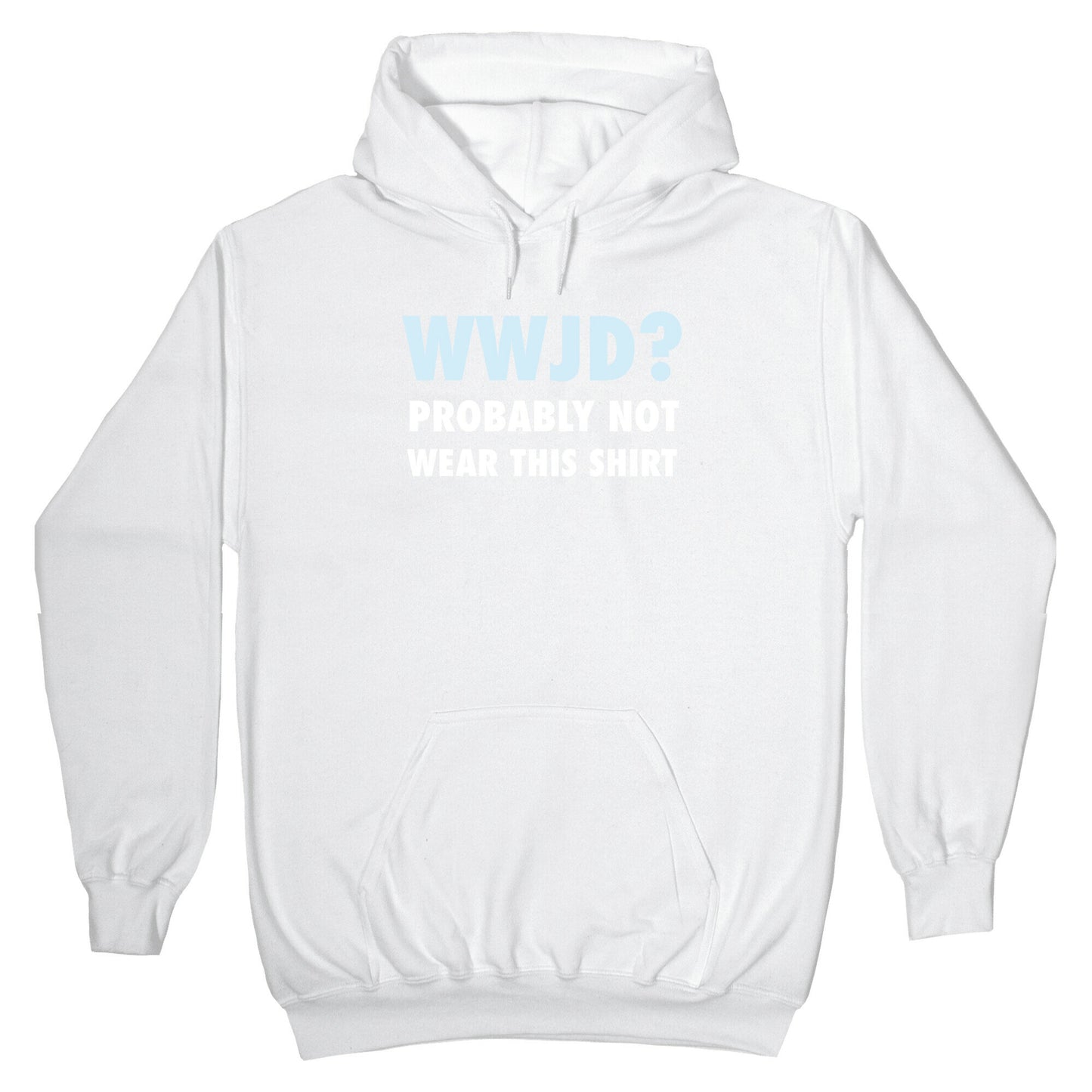 WWJD? Probably Not Wear This Shirt Hoodie