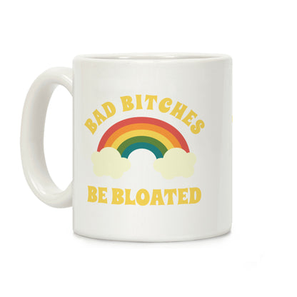 Bad Bitches Be Bloated Coffee Mug