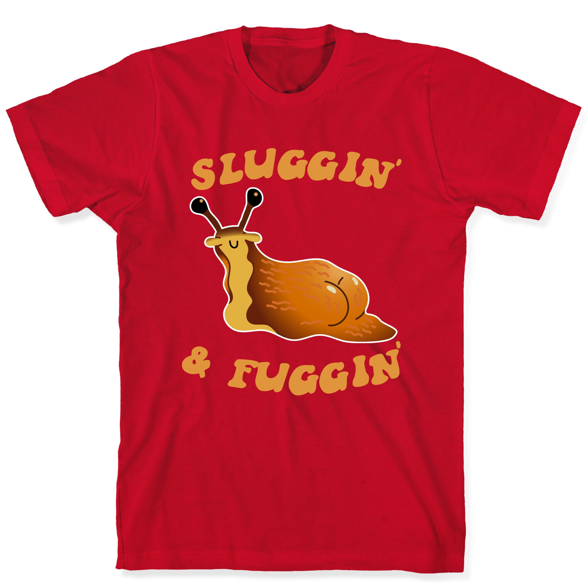Sluggin And Fuggin T-Shirt