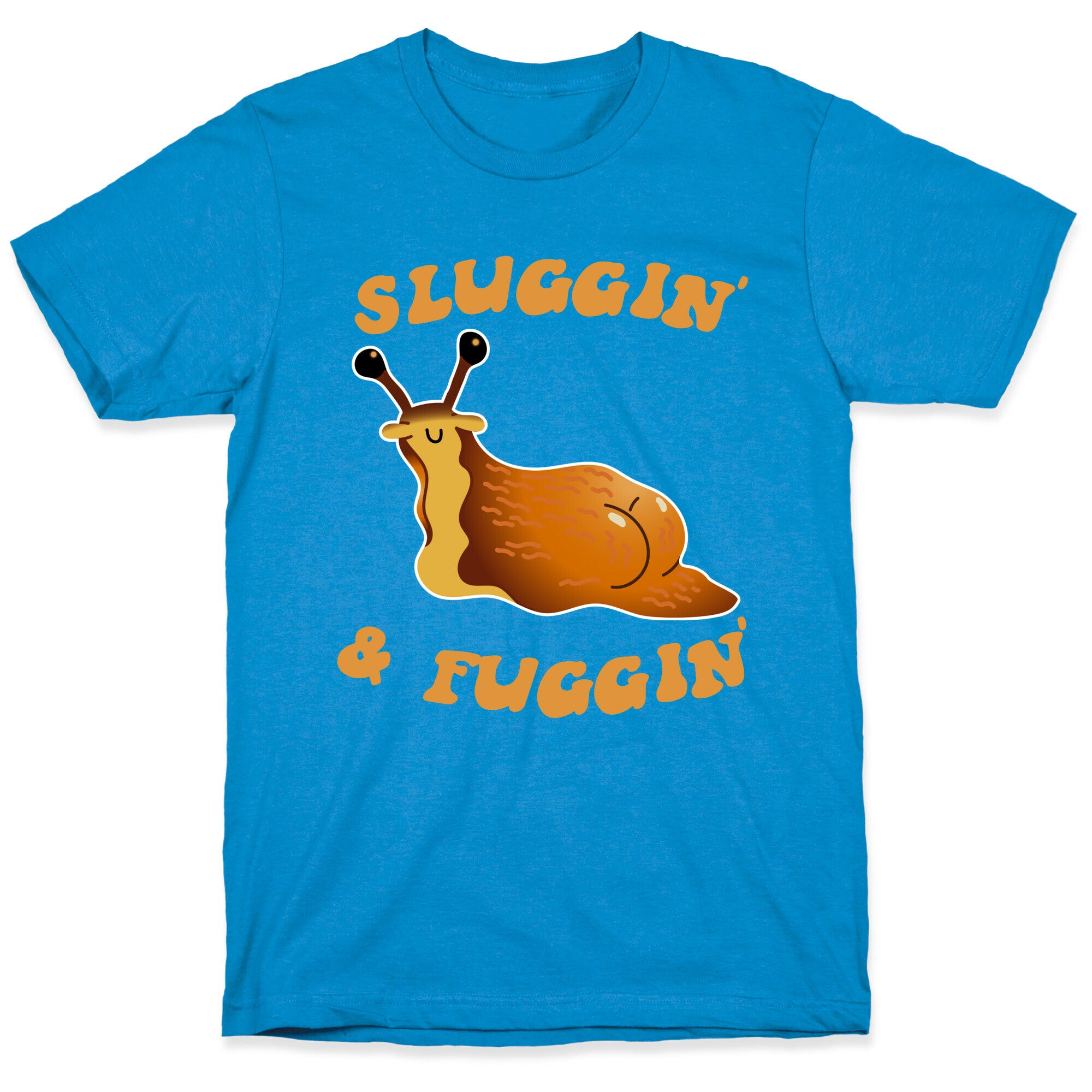 Sluggin And Fuggin T-Shirt