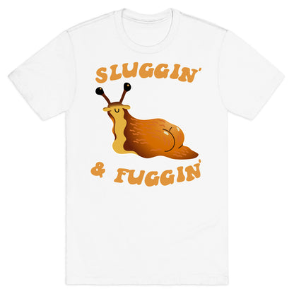 Sluggin And Fuggin T-Shirt