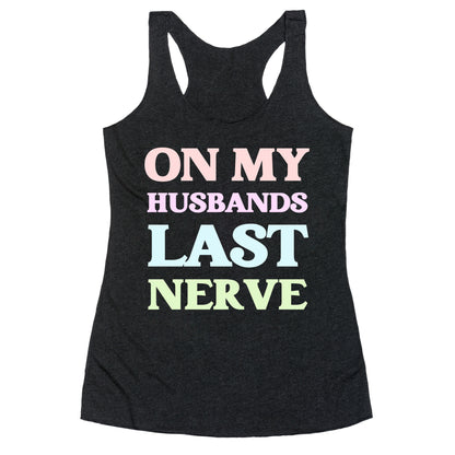 On My Husbands Last Nerve Racerback Tank