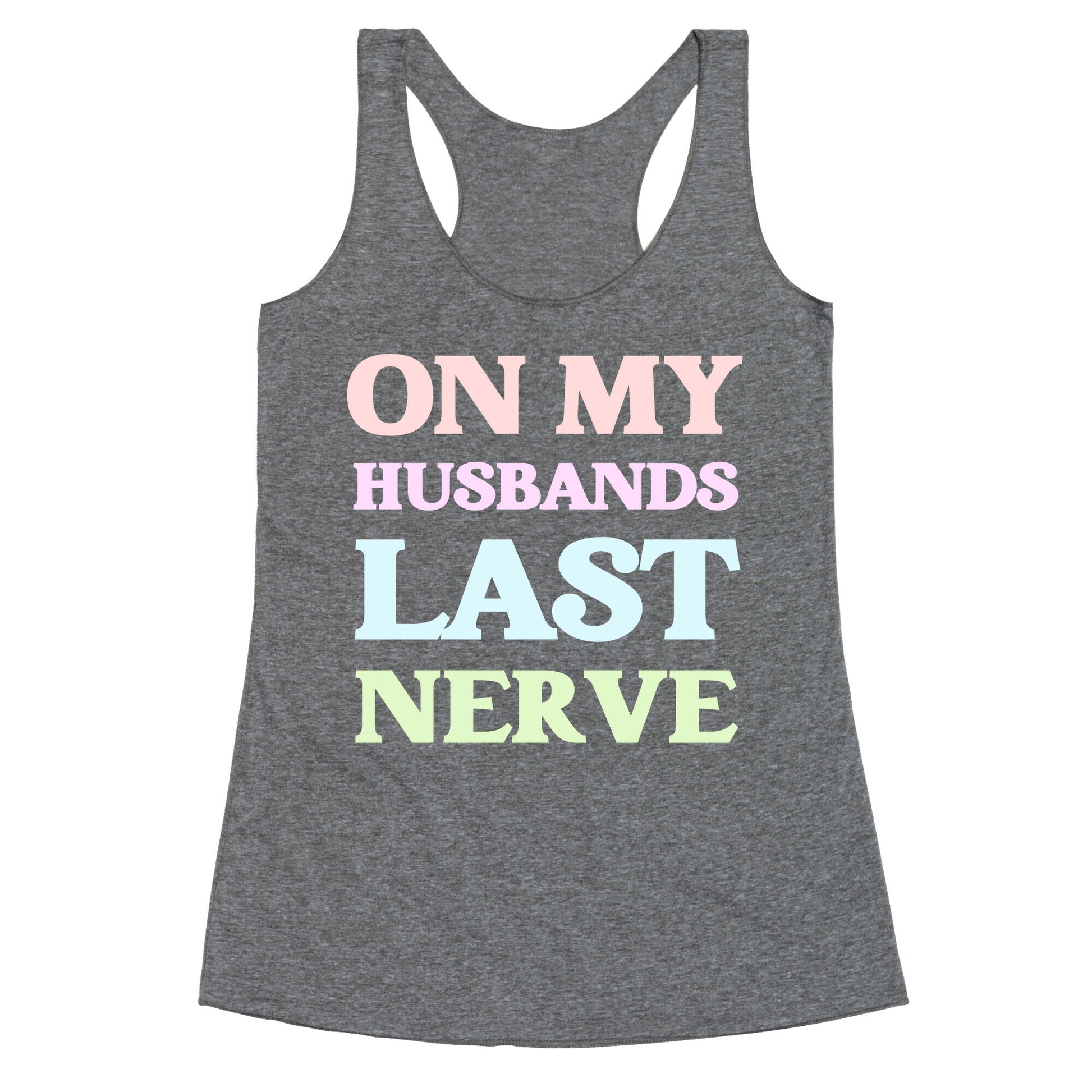 On My Husbands Last Nerve Racerback Tank