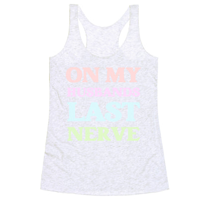 On My Husbands Last Nerve Racerback Tank