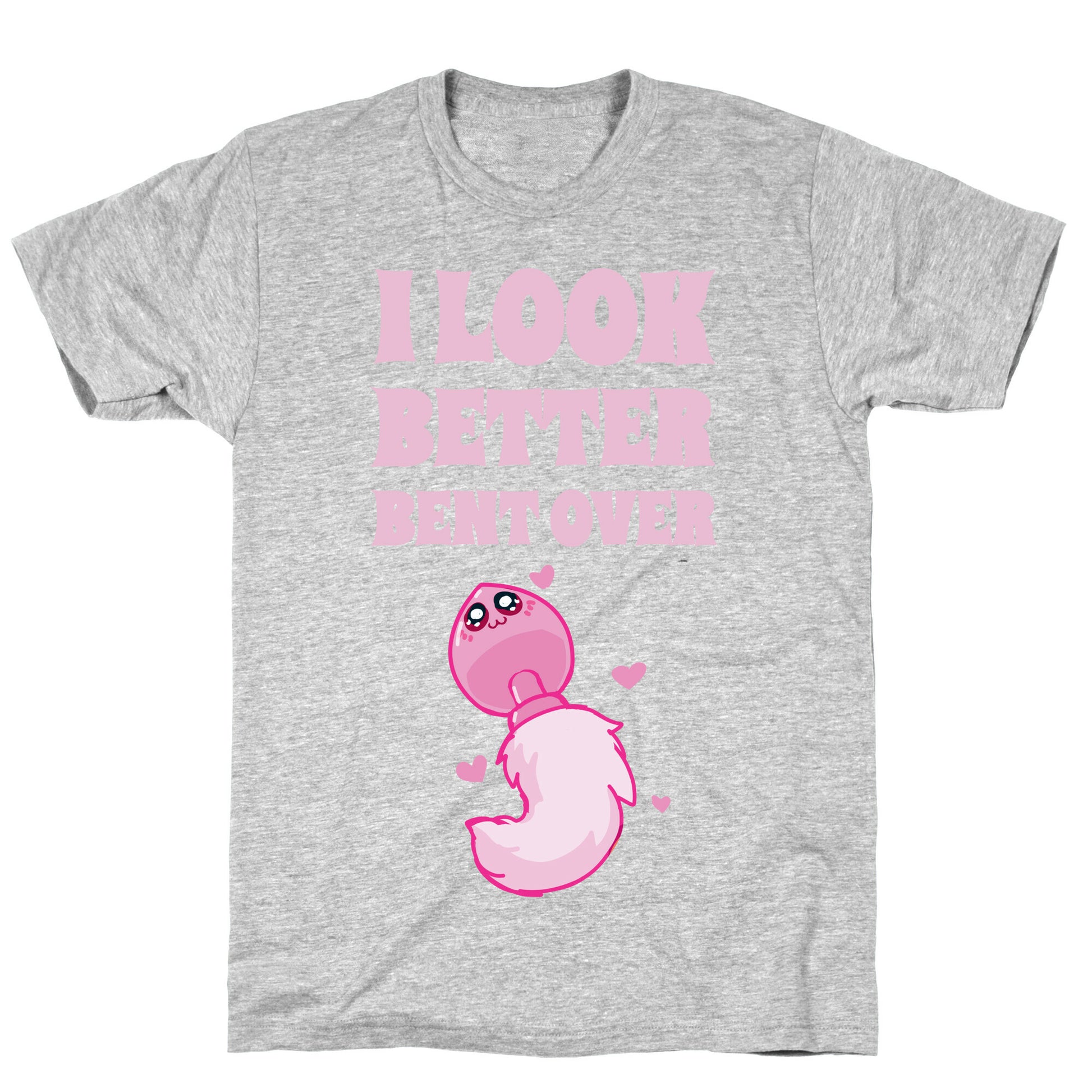 I Look Better Bent Over T-Shirt