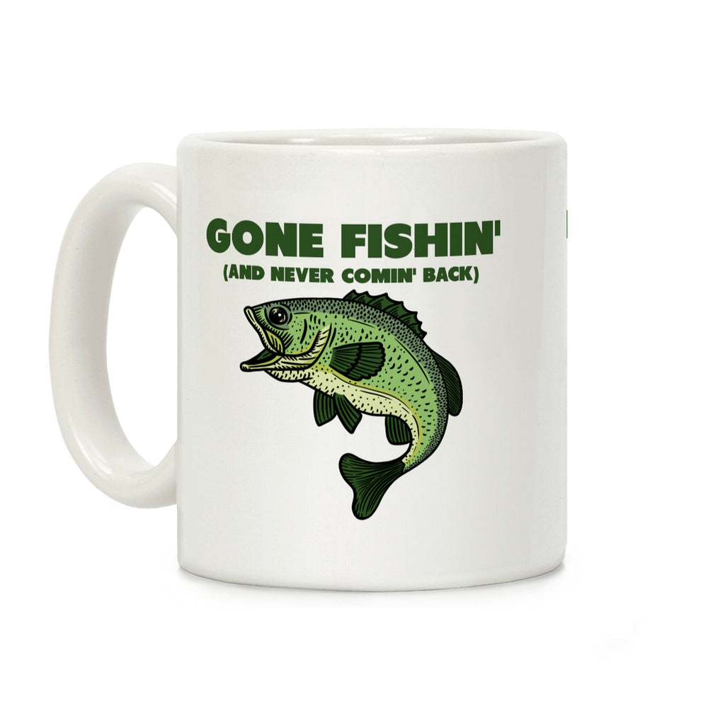 Gone Fishin' (And Never Comin' Back) Coffee Mug
