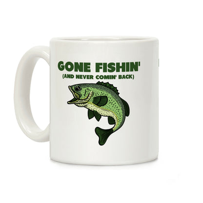 Gone Fishin' (And Never Comin' Back) Coffee Mug