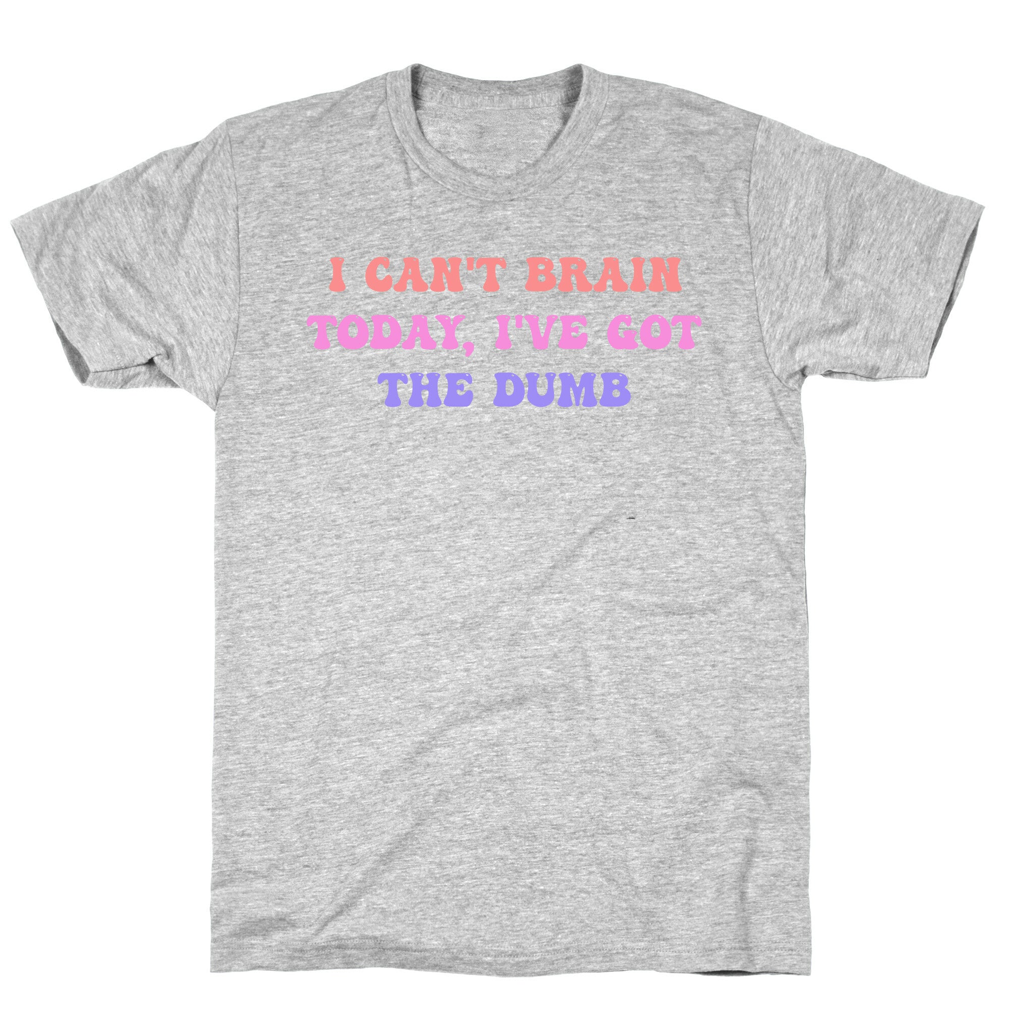 I Can't Brain Today, I've Got The Dumb (With A Thinking Cloud Like A Cartoon) T-Shirt