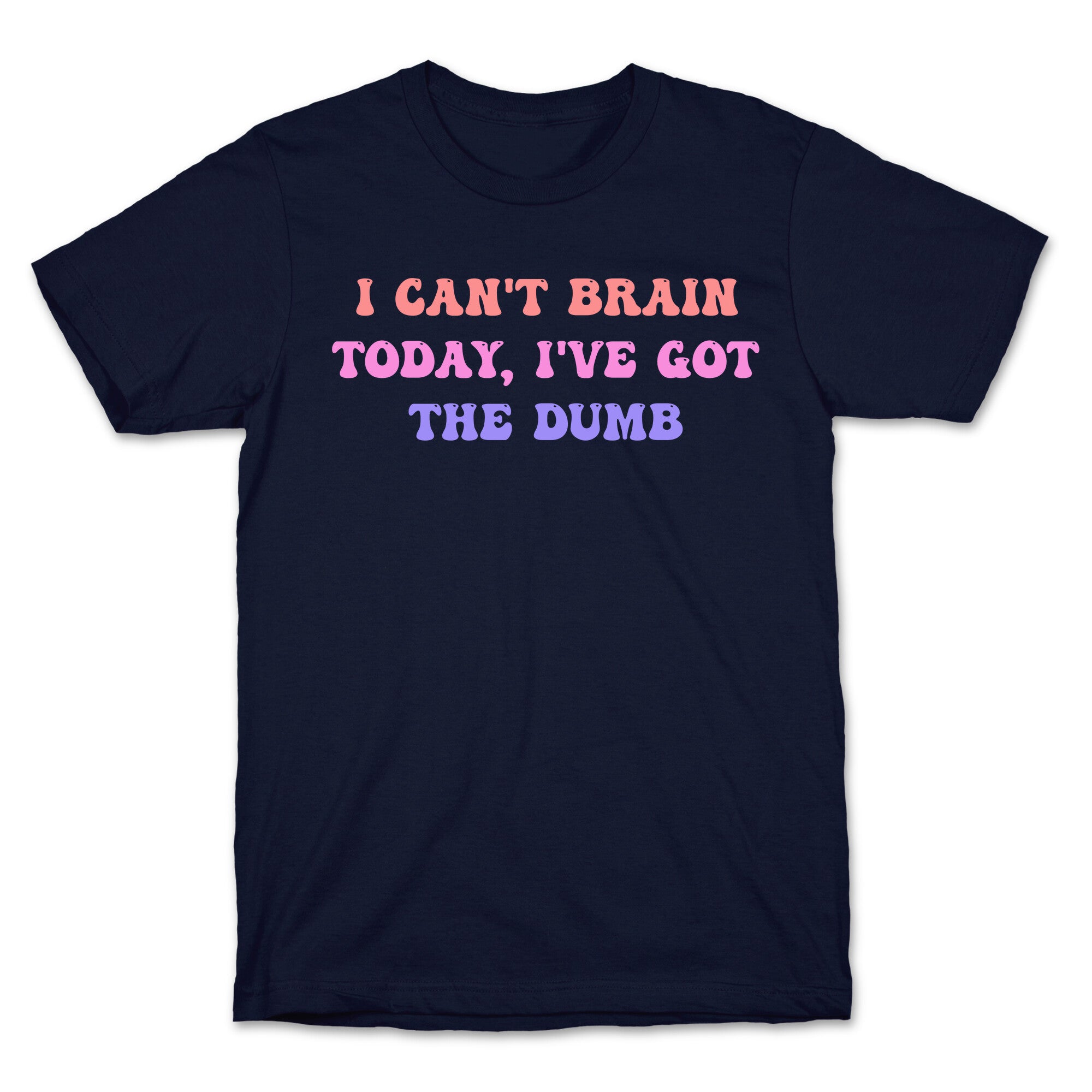 I Can't Brain Today, I've Got The Dumb (With A Thinking Cloud Like A Cartoon) T-Shirt