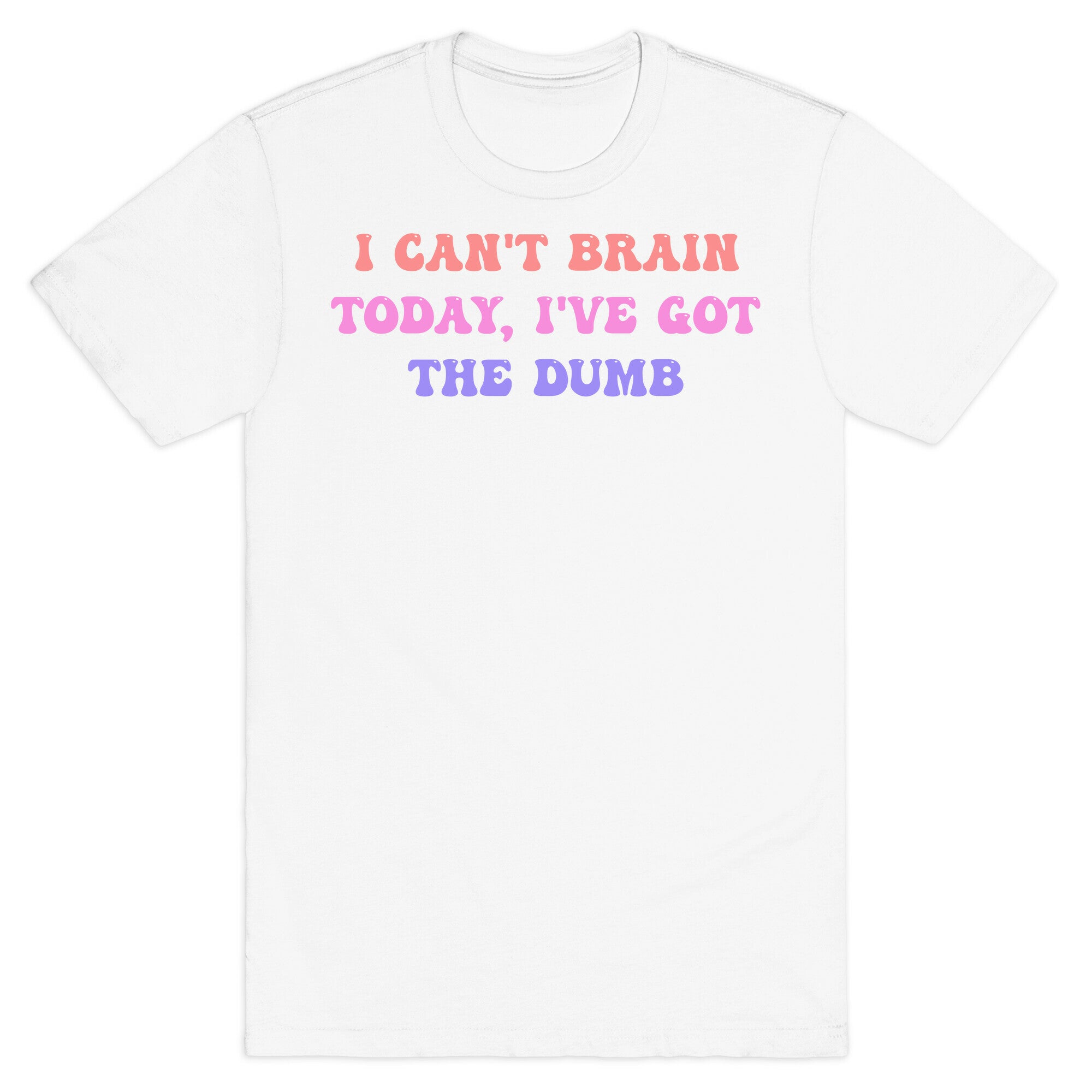 I Can't Brain Today, I've Got The Dumb (With A Thinking Cloud Like A Cartoon) T-Shirt