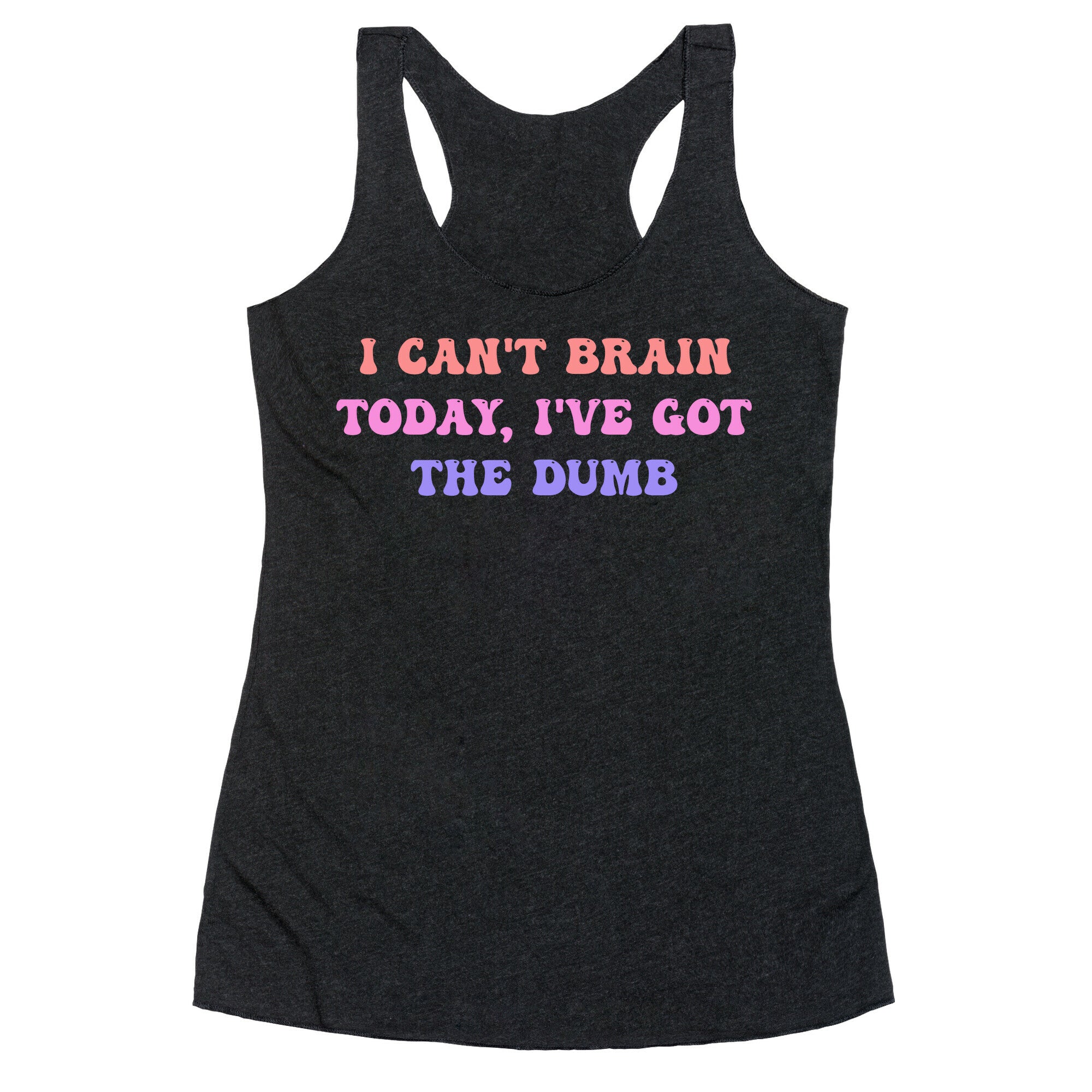 I Can't Brain Today, I've Got The Dumb (With A Thinking Cloud Like A Cartoon) Racerback Tank
