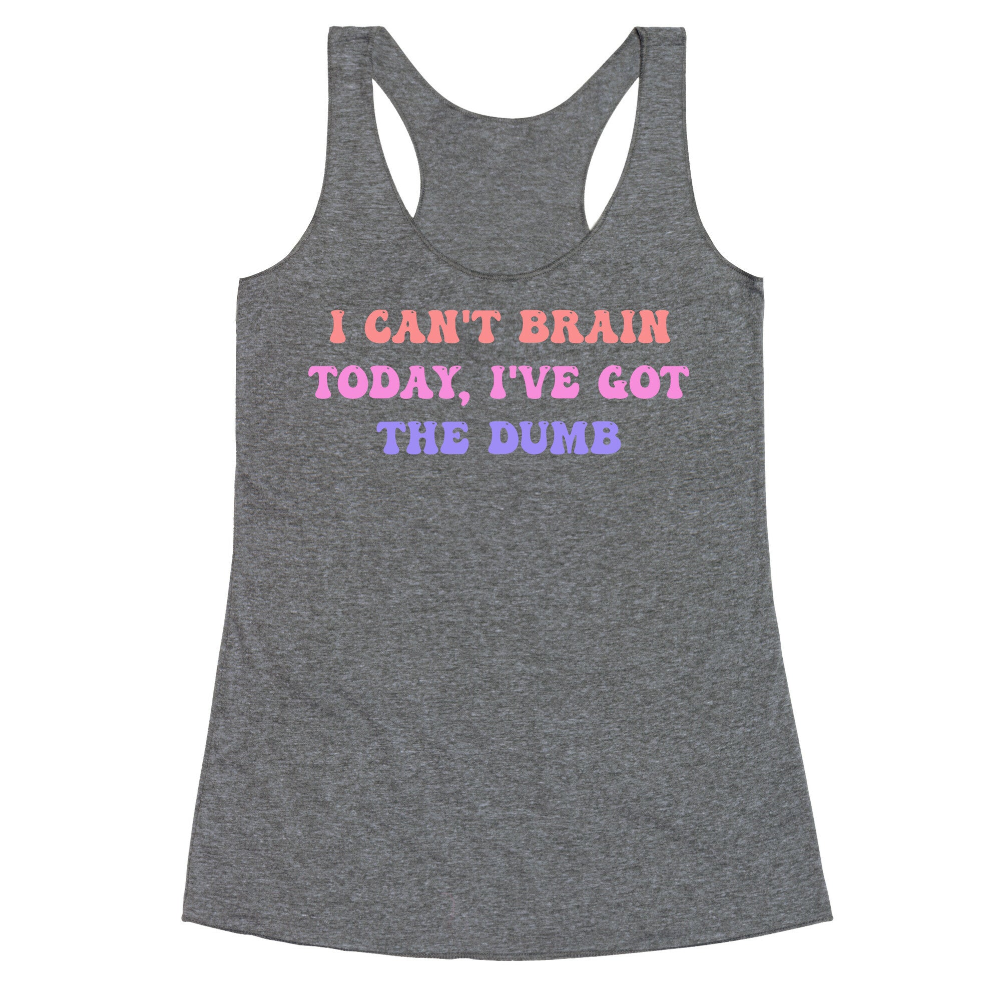 I Can't Brain Today, I've Got The Dumb (With A Thinking Cloud Like A Cartoon) Racerback Tank