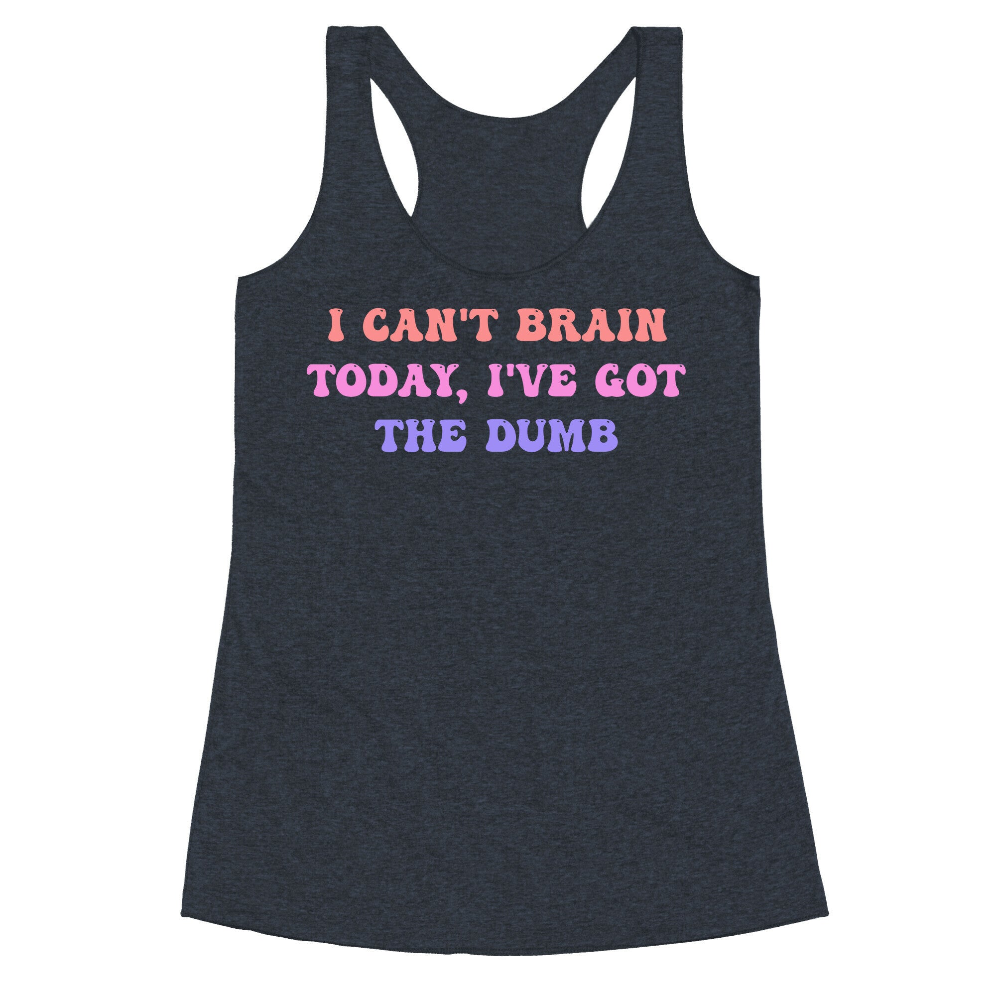 I Can't Brain Today, I've Got The Dumb (With A Thinking Cloud Like A Cartoon) Racerback Tank