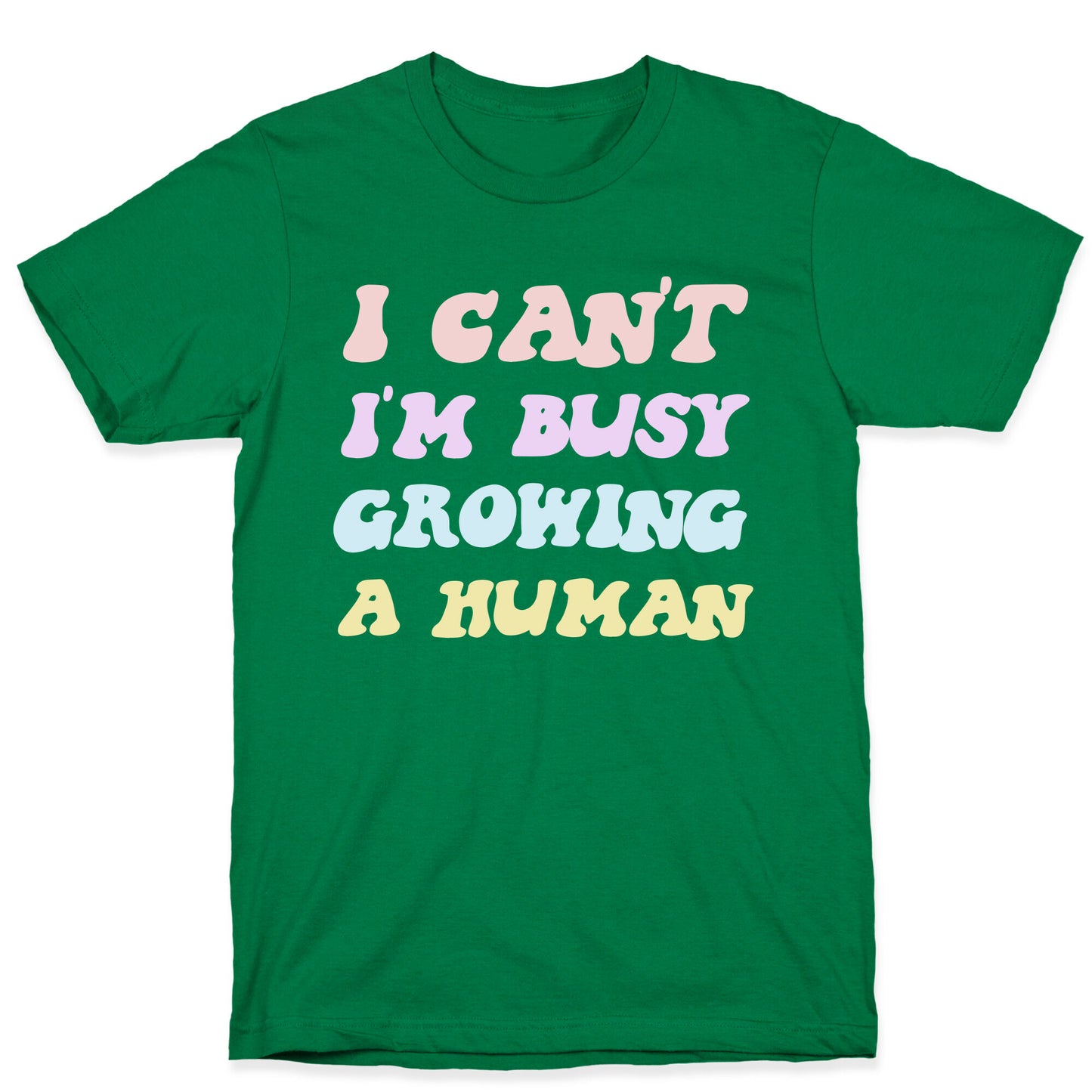 I Can't I'm Busy Growing A Human T-Shirt