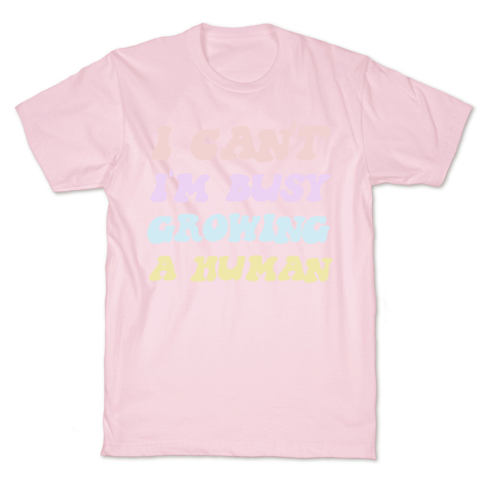 I Can't I'm Busy Growing A Human T-Shirt