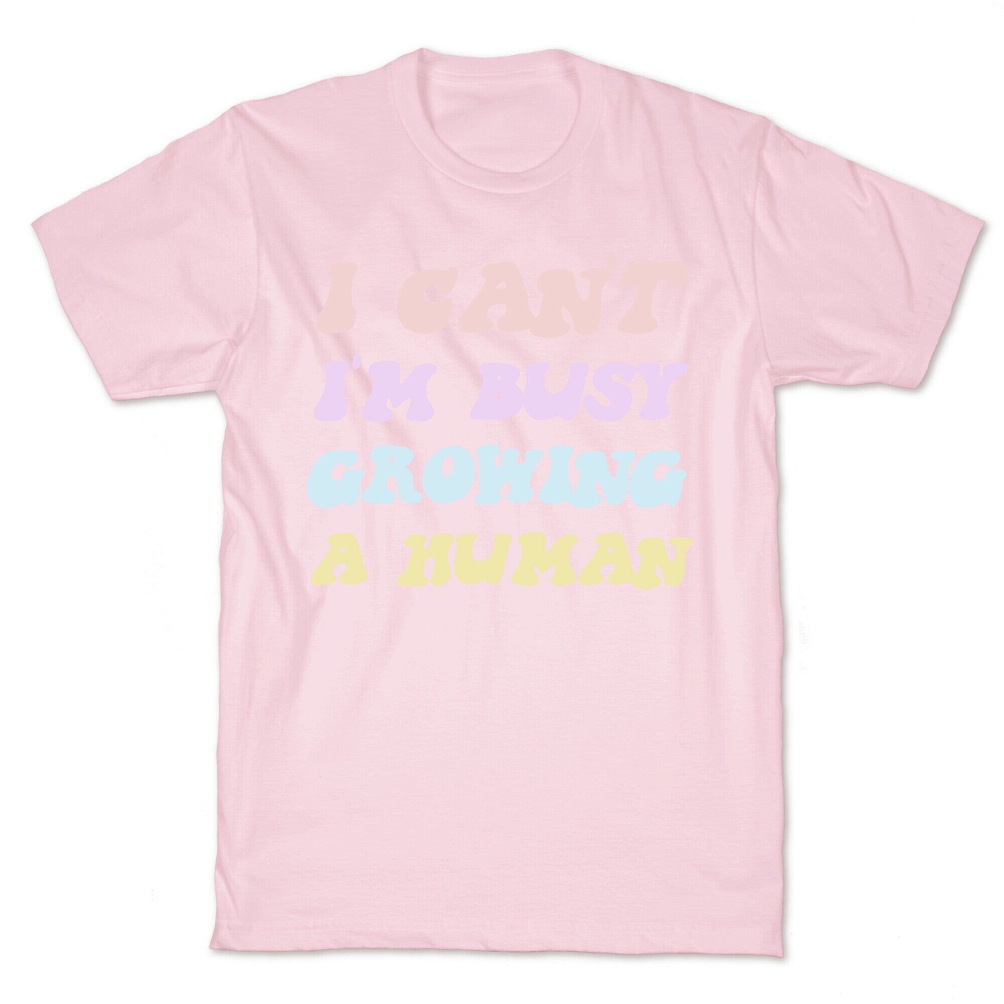 I Can't I'm Busy Growing A Human T-Shirt