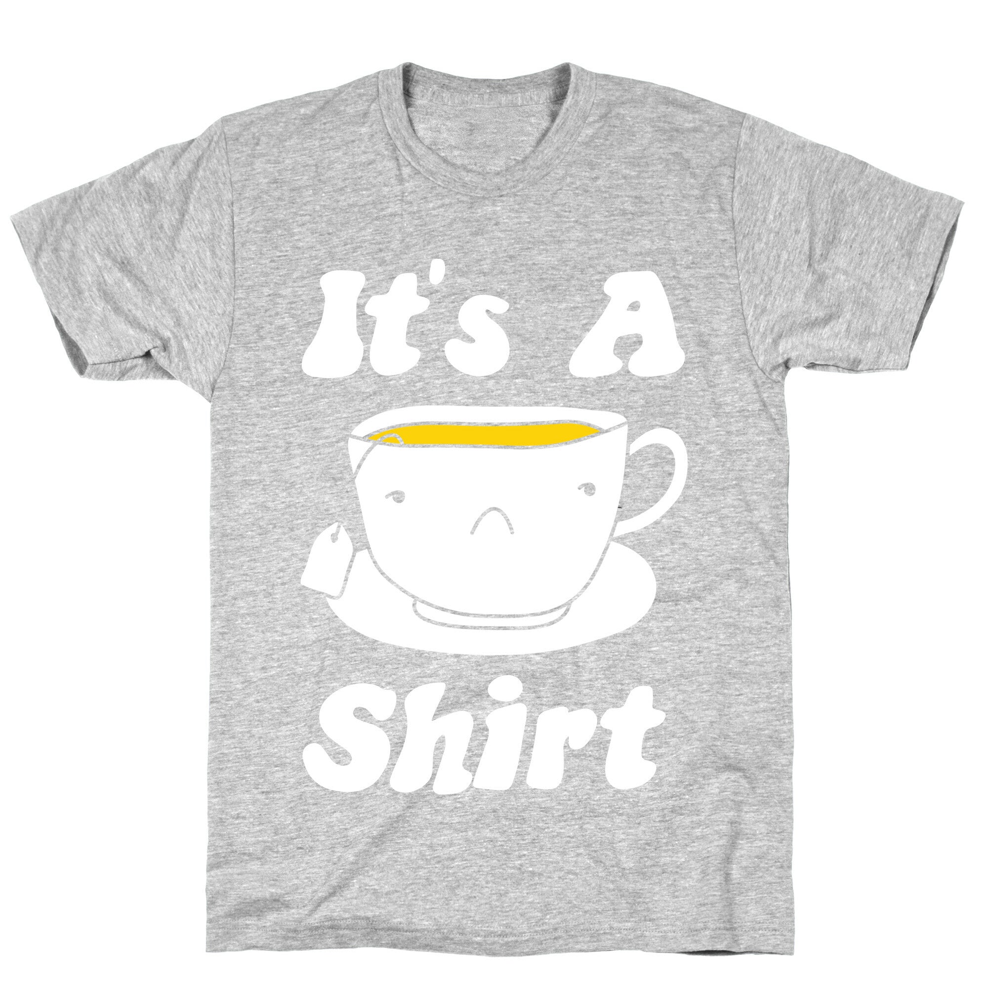 It's A Tea Shirt T-Shirt