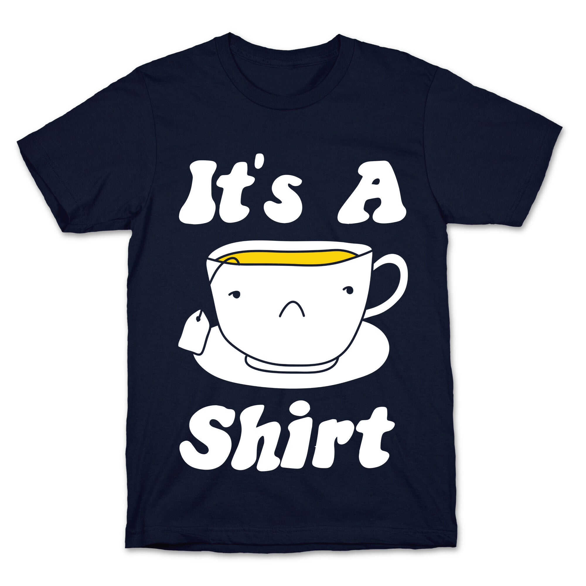 It's A Tea Shirt T-Shirt