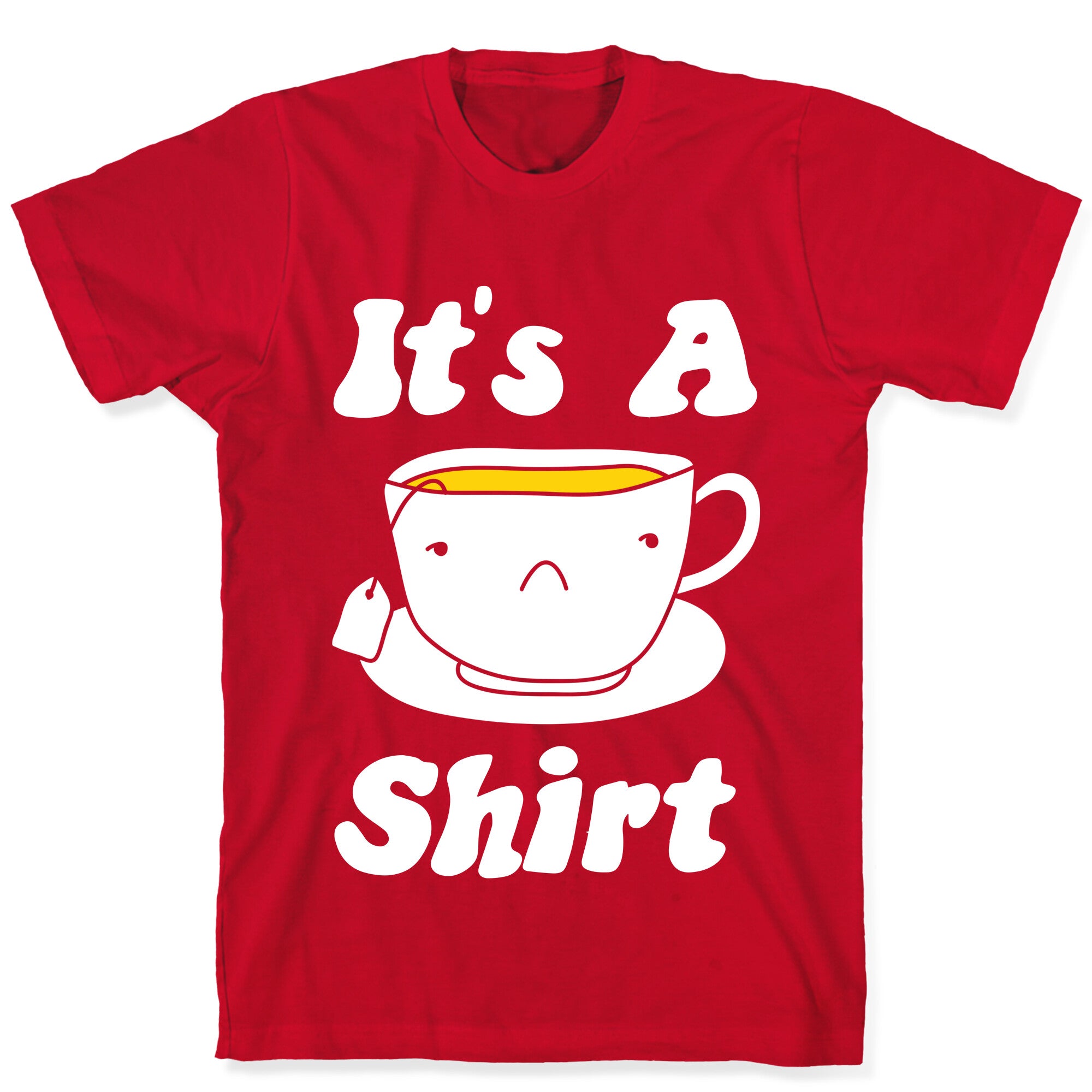 It's A Tea Shirt T-Shirt