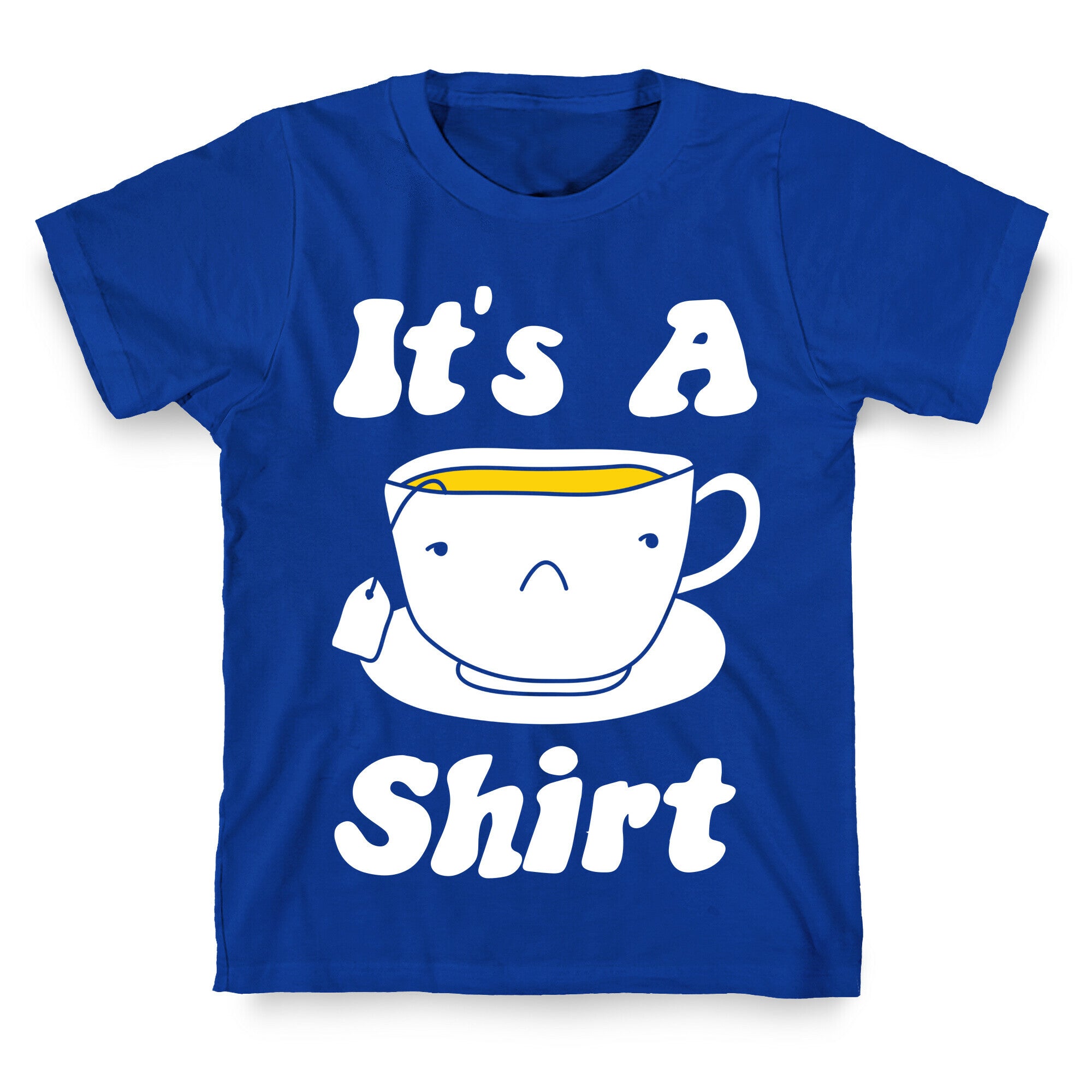 It's A Tea Shirt T-Shirt