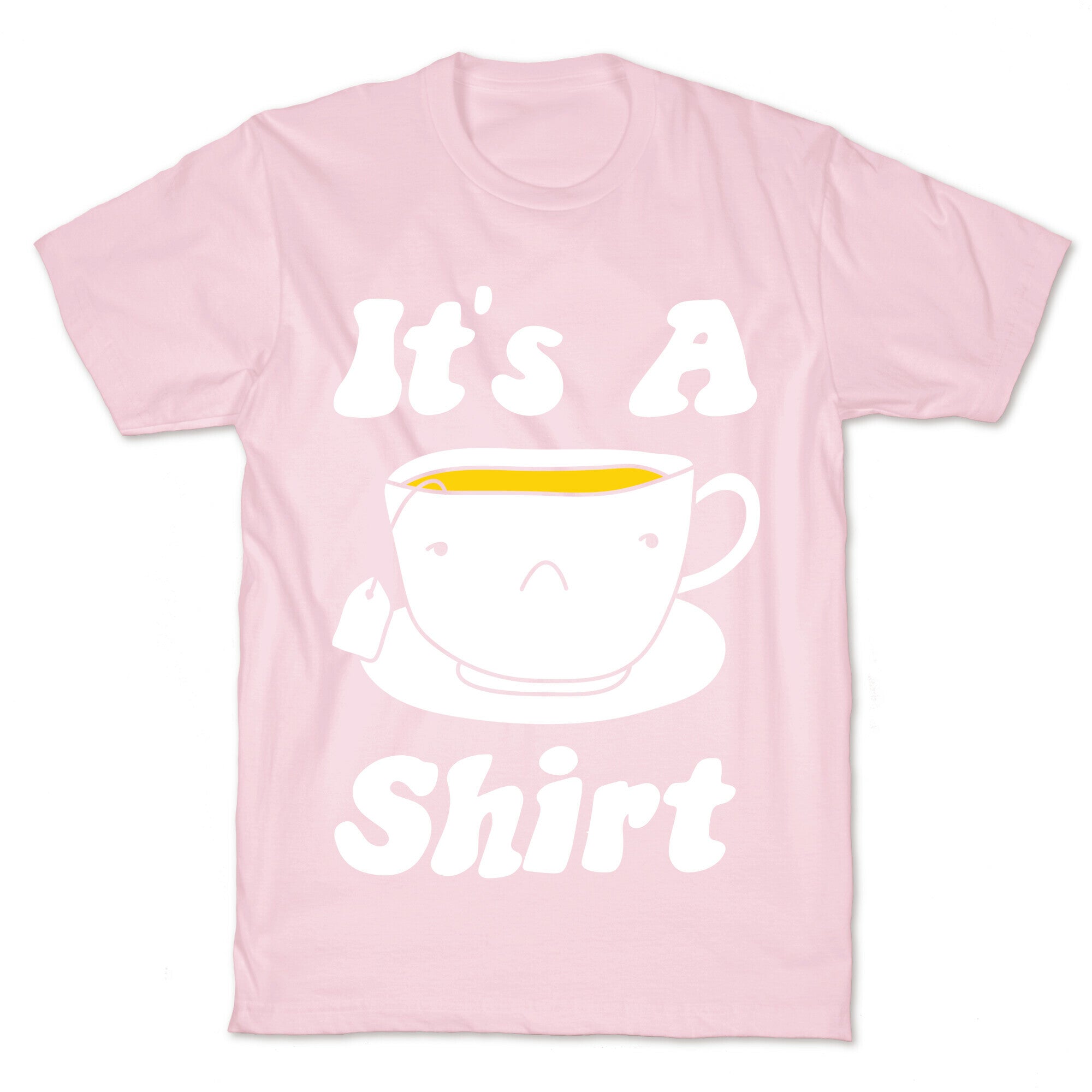 It's A Tea Shirt T-Shirt
