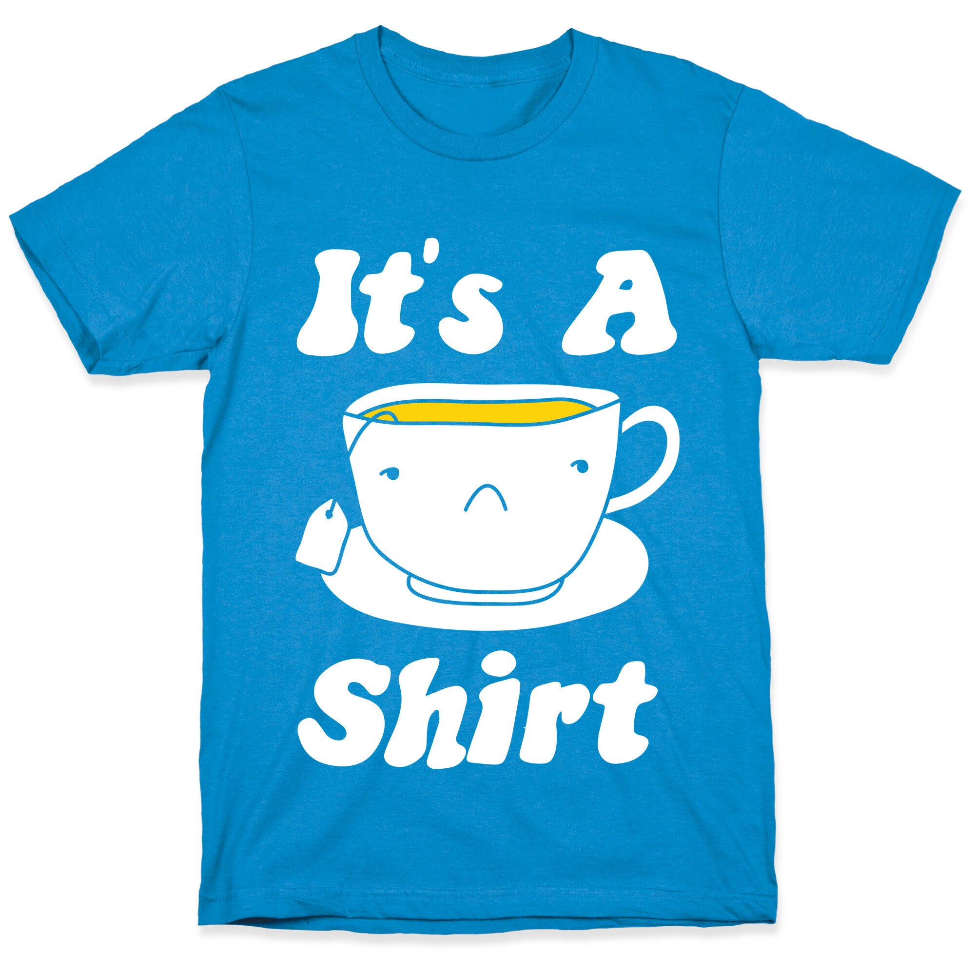 It's A Tea Shirt T-Shirt