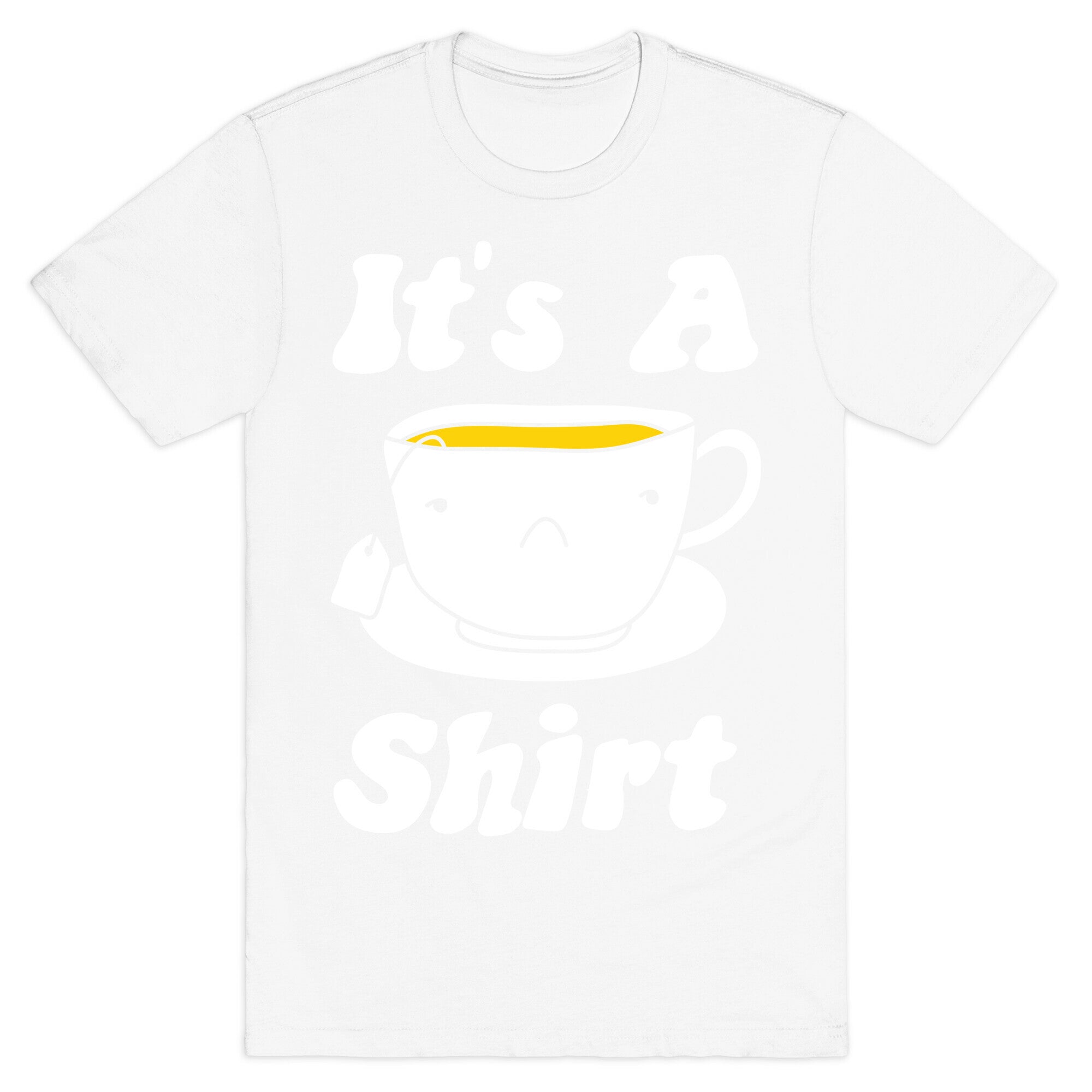 It's A Tea Shirt T-Shirt