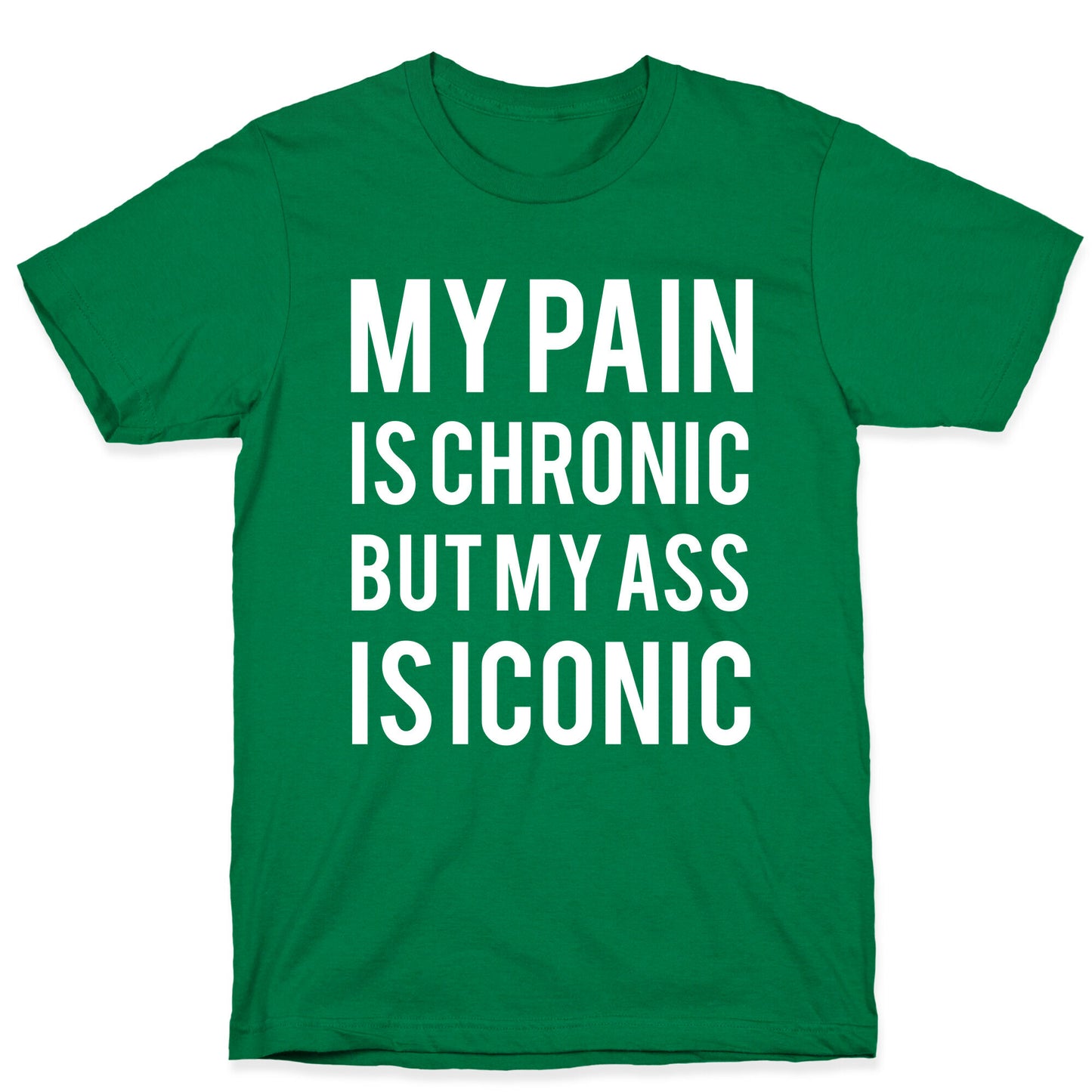 My Pain Is Chronic But My Ass Is Iconic T-Shirt