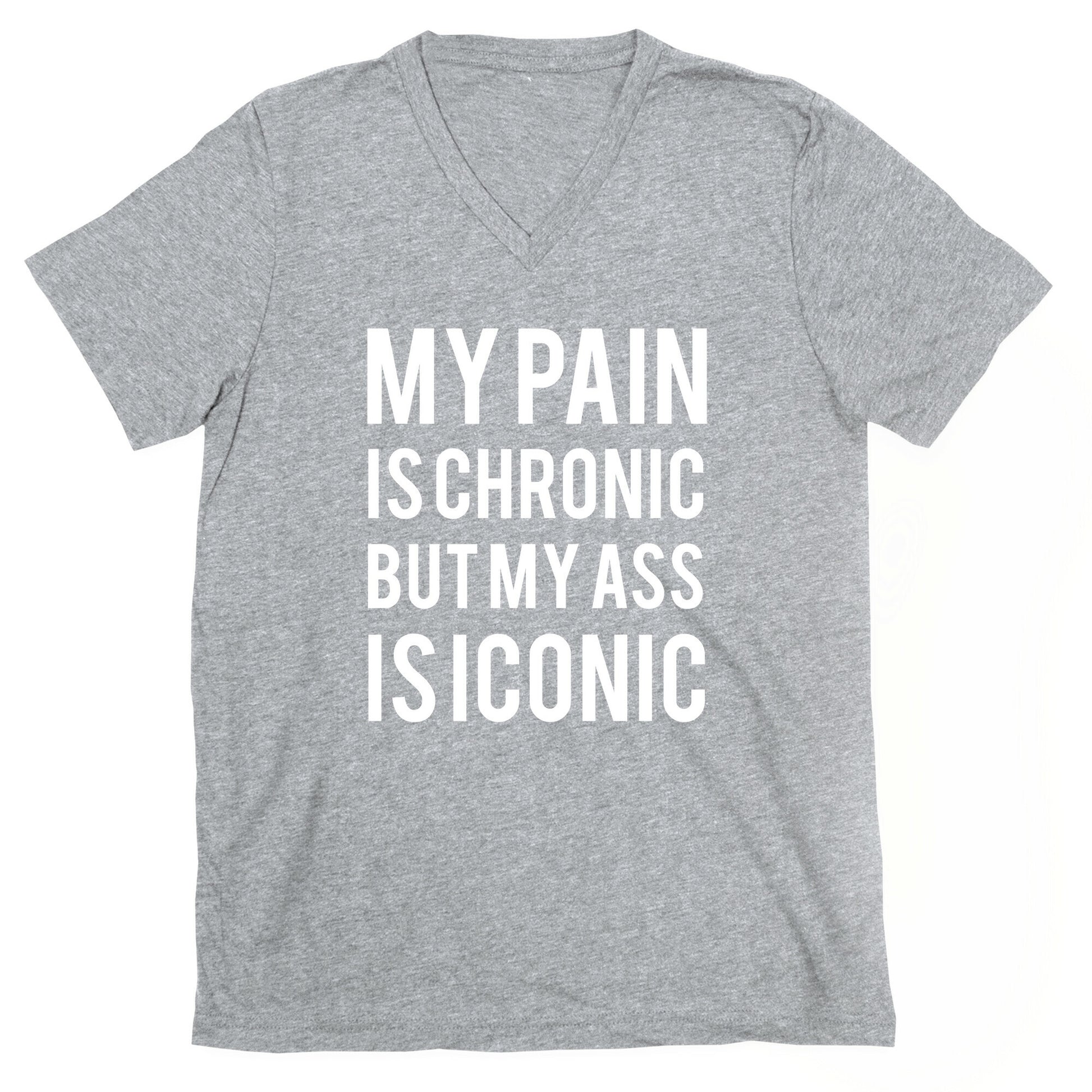 My Pain Is Chronic But My Ass Is Iconic V-Neck