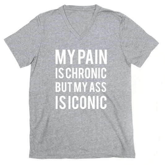 My Pain Is Chronic But My Ass Is Iconic V-Neck