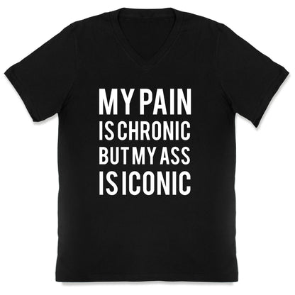My Pain Is Chronic But My Ass Is Iconic V-Neck
