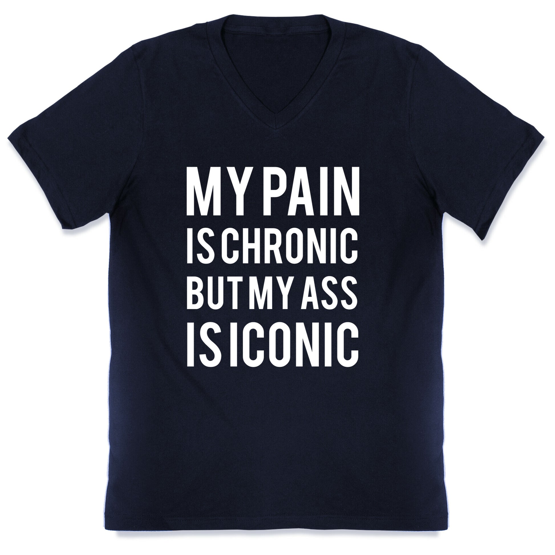 My Pain Is Chronic But My Ass Is Iconic V-Neck