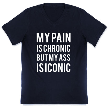 My Pain Is Chronic But My Ass Is Iconic V-Neck