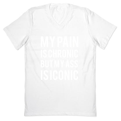 My Pain Is Chronic But My Ass Is Iconic V-Neck