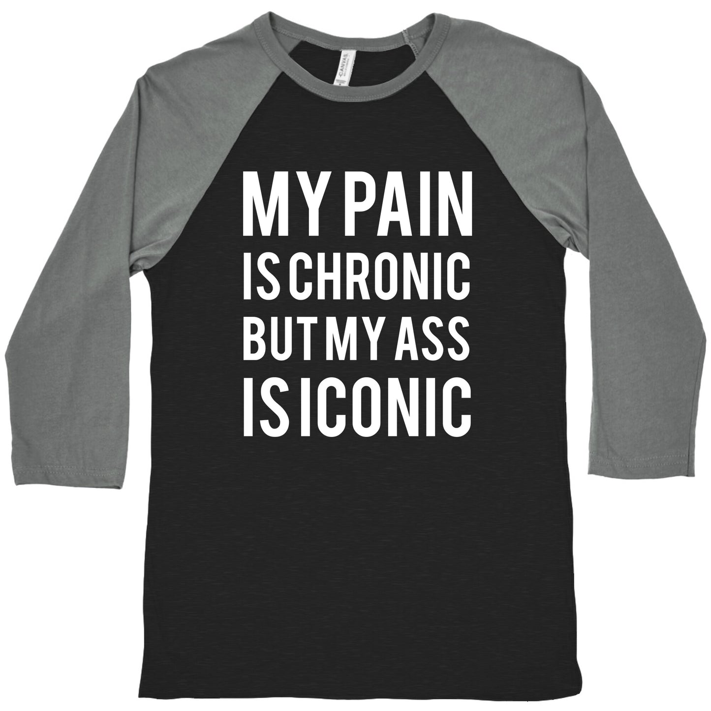 My Pain Is Chronic But My Ass Is Iconic Baseball Tee