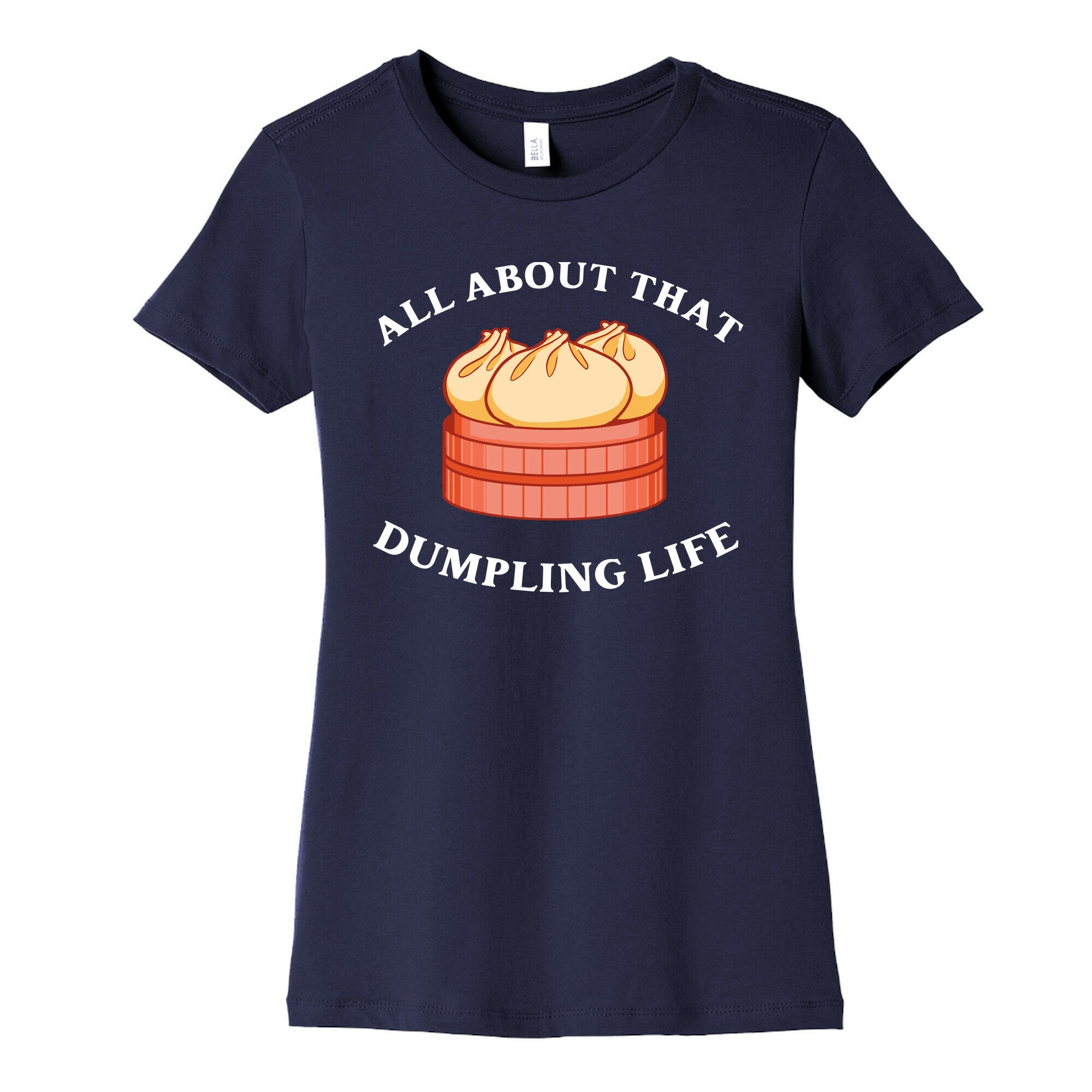 I'm All About That Dumpling Life Women's Cotton Tee